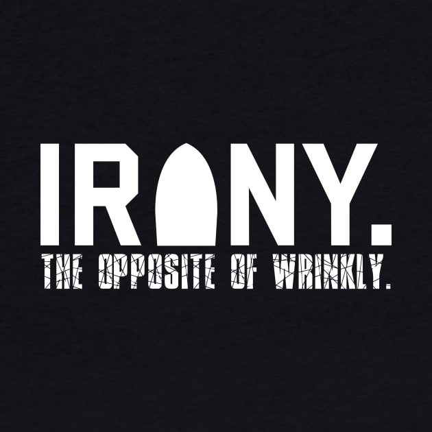 Irony: The Opposite of Wrinkly Funny Sarcastic Pun by theperfectpresents